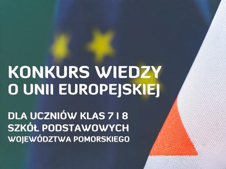 zdjęcie przedstawia plakat z napisem „KONKURS WIEDZY O UNII EUROPEJSKIEJ DLA UCZNIÓW KLAS 7 I 8 SZKÓŁ PODSTAWOWYCH WOJEWÓDZTWA POMORSKIEGO”