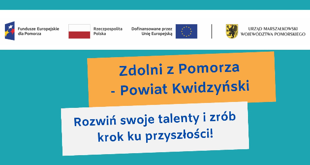 Na zapowiedzi znajdują się logotypy projektu współfinansowanego z UE oraz hasła zapraszające uczniów/ uczennice do uczestnictwa w  naborze do projektu Zdolni z Pomorza- Powiat Kwidzyński.